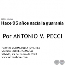 HACE 95 AOS NACA LA GUARANIA - Por ANTONIO V. PECCI - Sbado, 25 de Enero de 2020